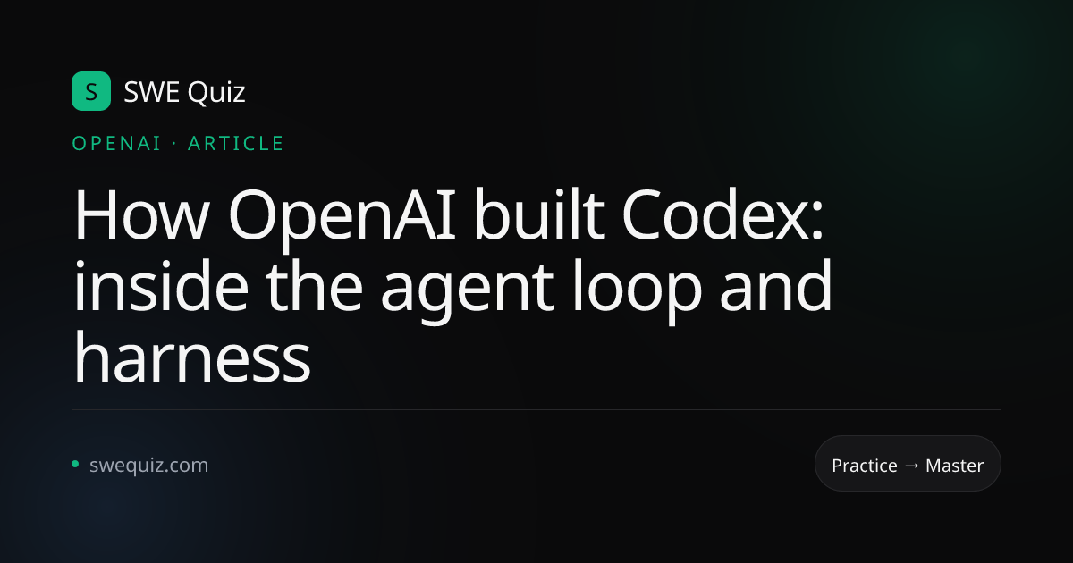 How OpenAI built Codex: inside the agent loop and harness | SWE Quiz